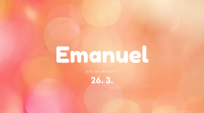 Dnes 26. 3. má meniny na Slovensku Emanuel, Emanuela, Manuela, v Česku Emanuel