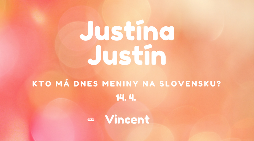 Dnes 14. 4. má meniny na Slovensku Justína, Justín v Česku Vincent