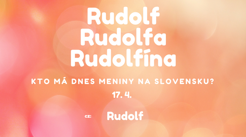 Dnes 17. 4. má meniny na Slovensku Rudolf, Rudolfa, Rudolfína, v Česku Rudolf