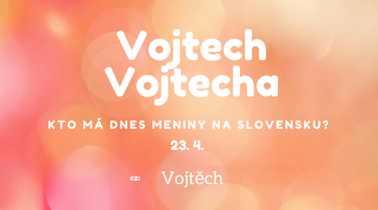 Dnes 23. 4. má meniny na Slovensku Vojtech, Vojtecha, Vojteška, v Česku