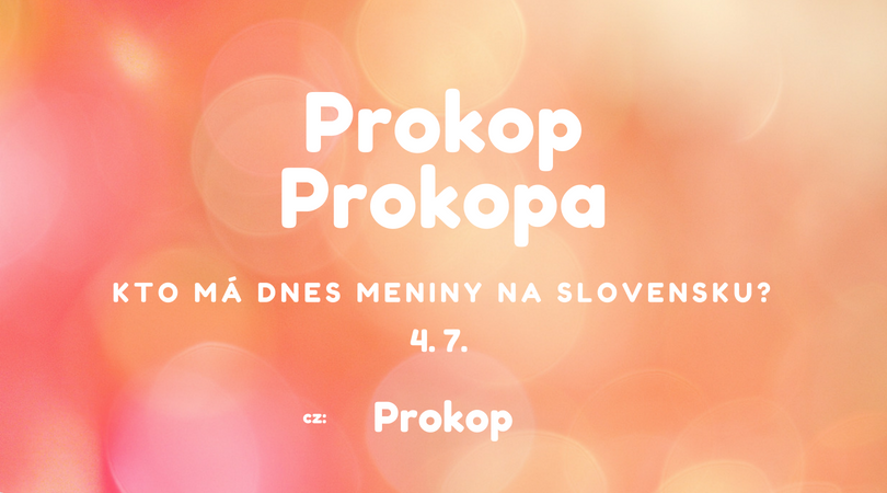 Dnes má meniny 4. 7. na Slovensku Prokop, Prokopa v Česku Prokop