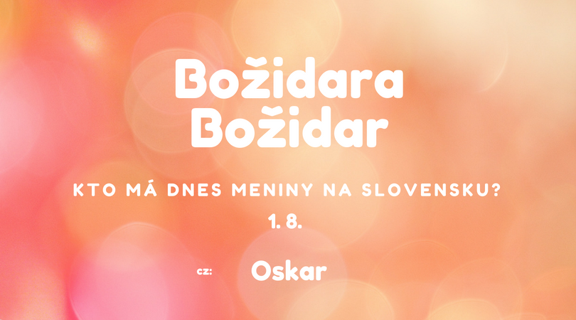 Dnes má meniny 1. 8. na Slovensku Božidara, Božidar, v Česku Oskar