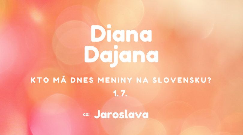 Dnes má meniny 1. 7. na Slovensku Diana, Dajana, v Česku Jaroslava