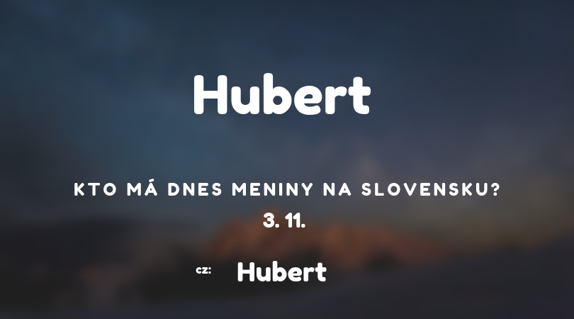 Dnes má meniny 3. 11. na Slovensku Hubert, v Česku Hubert